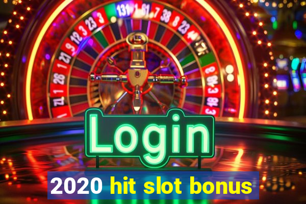 2020 hit slot bonus