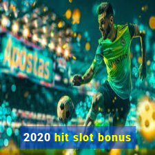 2020 hit slot bonus