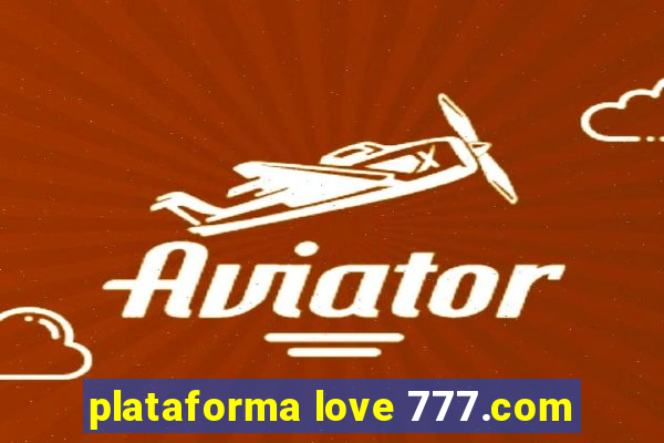 plataforma love 777.com