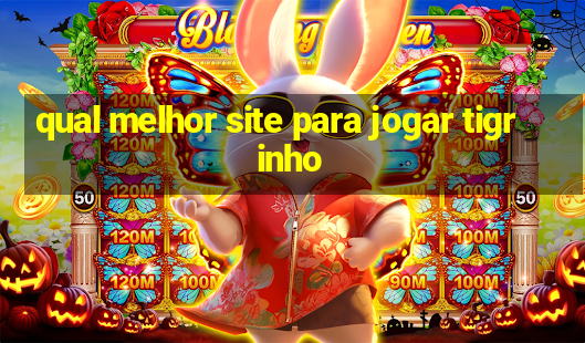 qual melhor site para jogar tigrinho