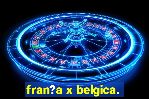 fran?a x belgica.