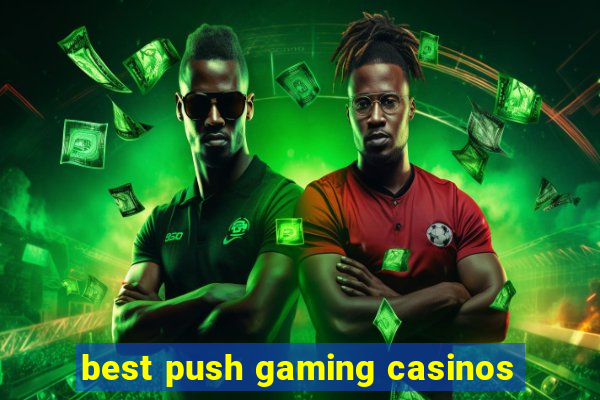 best push gaming casinos