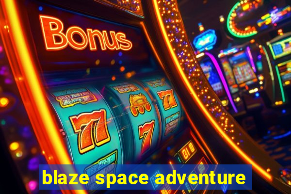 blaze space adventure