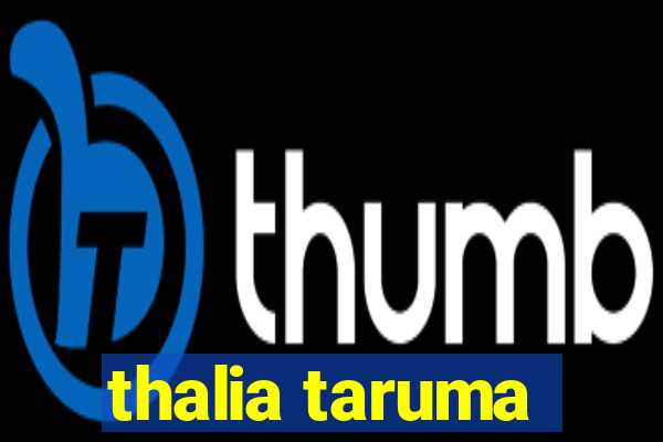 thalia taruma