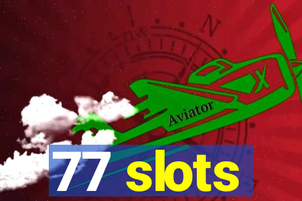 77 slots