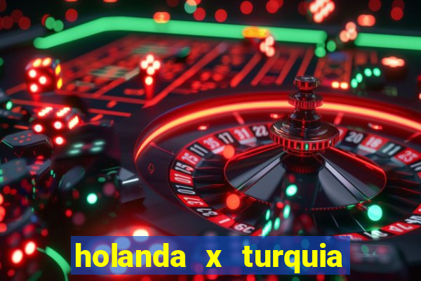 holanda x turquia onde assistir