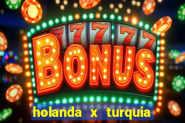 holanda x turquia onde assistir