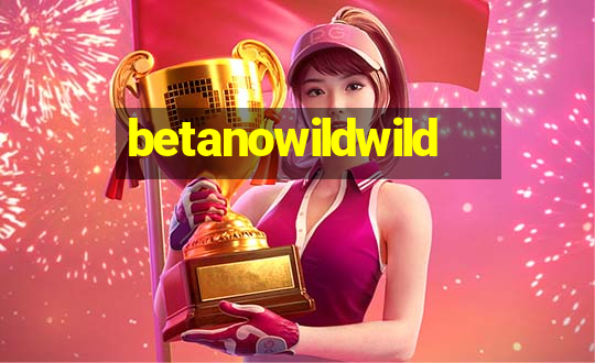 betanowildwild