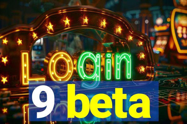 9 beta