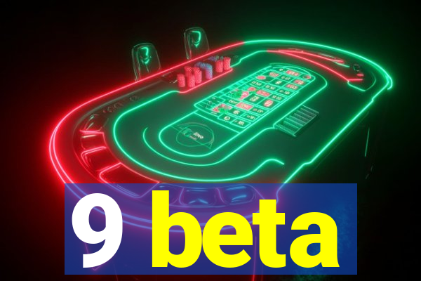 9 beta