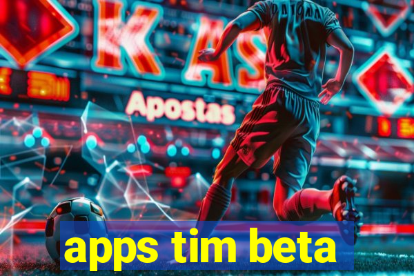 apps tim beta