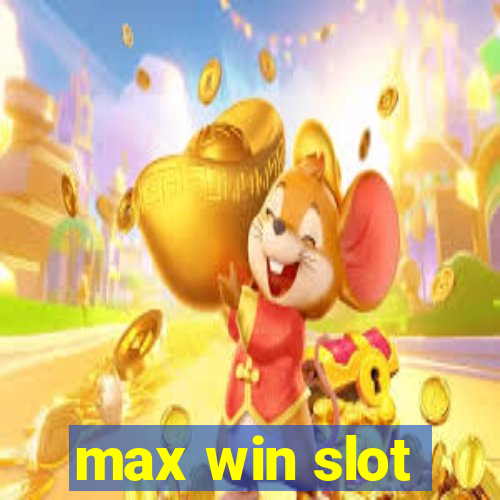 max win slot