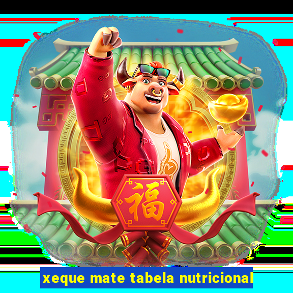 xeque mate tabela nutricional