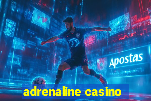 adrenaline casino