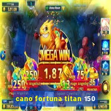 cano fortuna titan 150