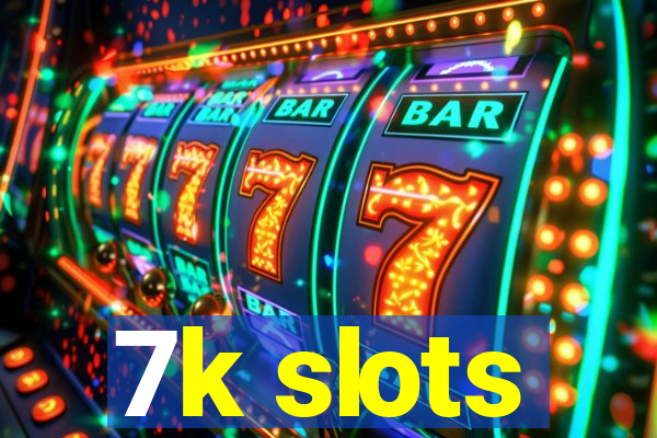 7k slots