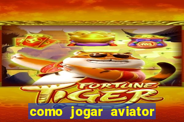 como jogar aviator esporte da sorte