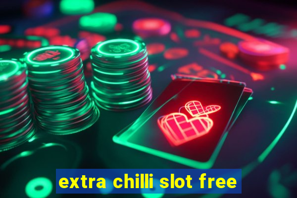 extra chilli slot free