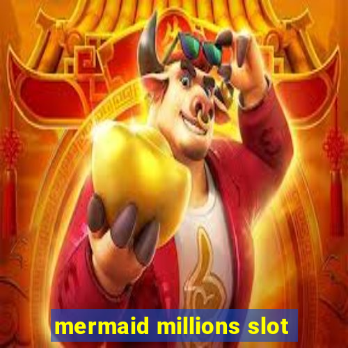 mermaid millions slot