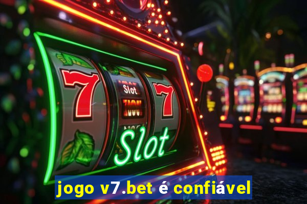 jogo v7.bet é confiável