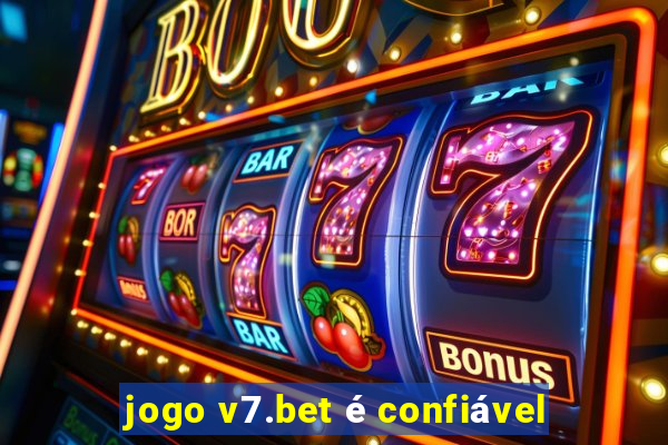 jogo v7.bet é confiável