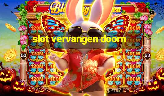 slot vervangen doorn