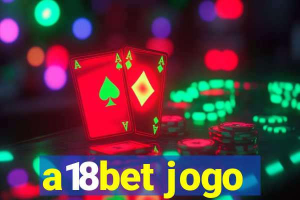 a18bet jogo