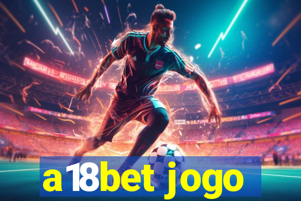 a18bet jogo