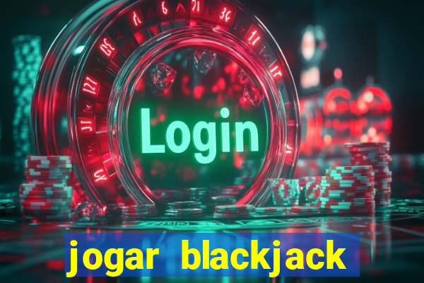 jogar blackjack online gratis