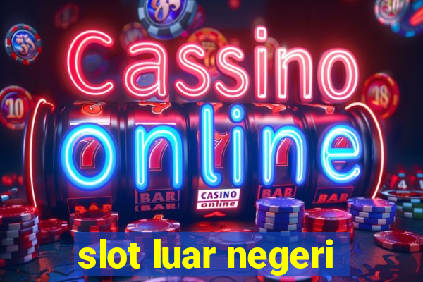 slot luar negeri