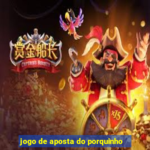 jogo de aposta do porquinho