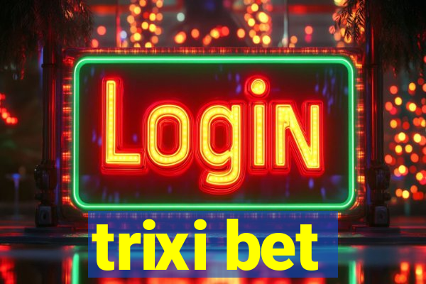 trixi bet