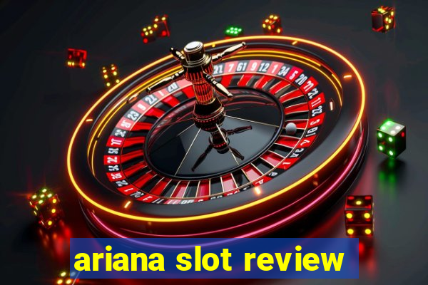 ariana slot review