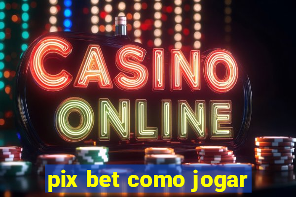 pix bet como jogar