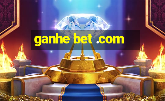 ganhe bet .com