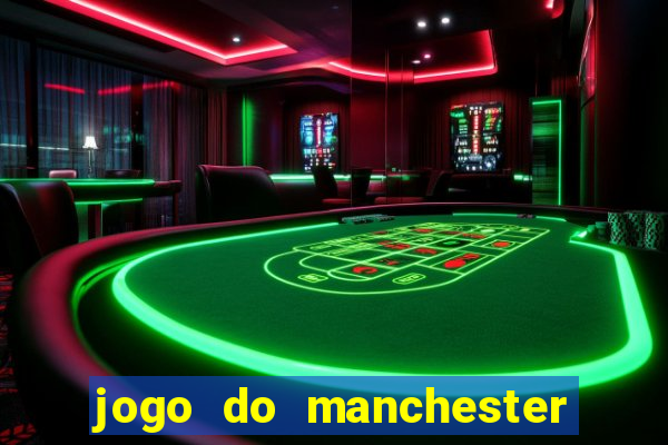 jogo do manchester united ao vivo