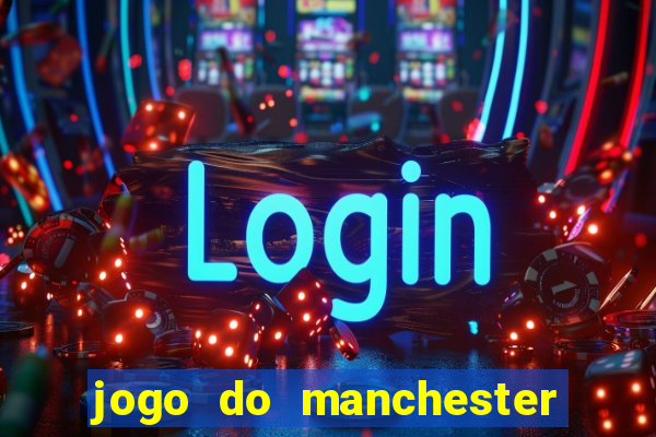 jogo do manchester united ao vivo