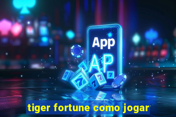 tiger fortune como jogar