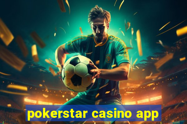 pokerstar casino app