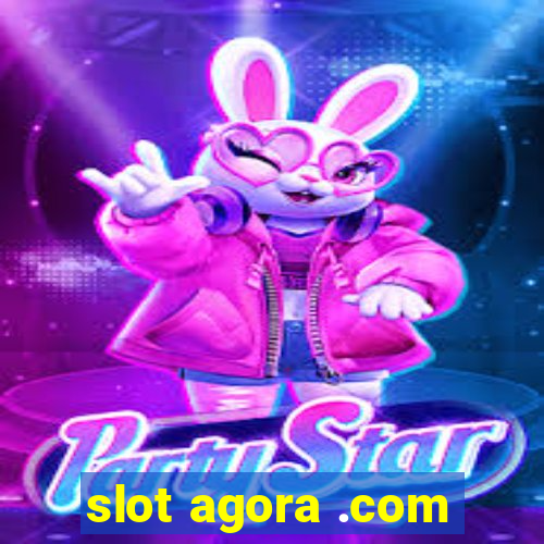 slot agora .com