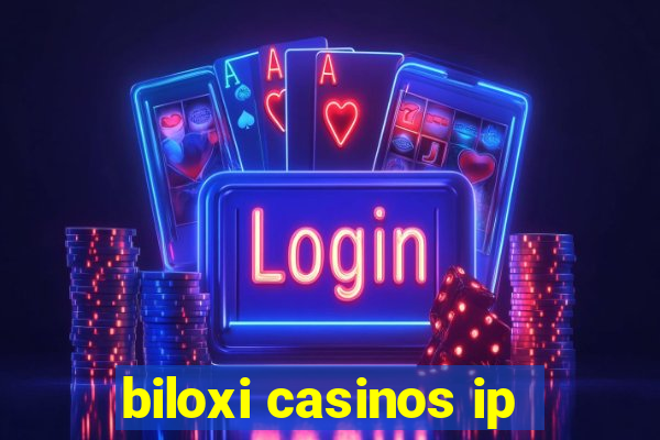 biloxi casinos ip