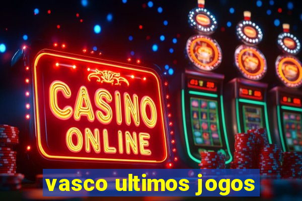 vasco ultimos jogos