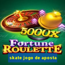 skate jogo de aposta