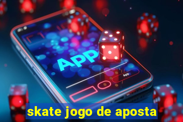 skate jogo de aposta