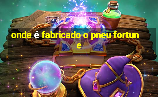 onde é fabricado o pneu fortune