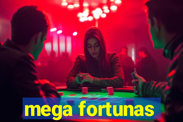 mega fortunas