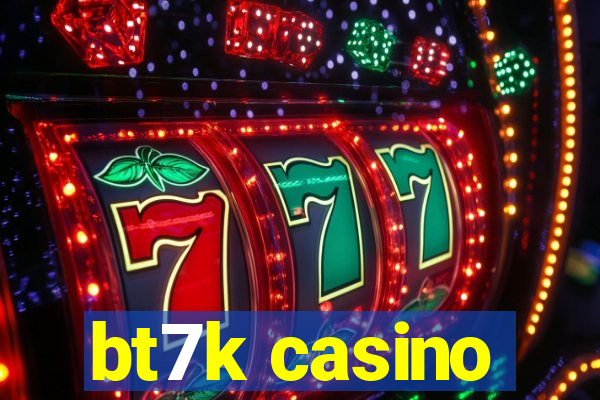 bt7k casino