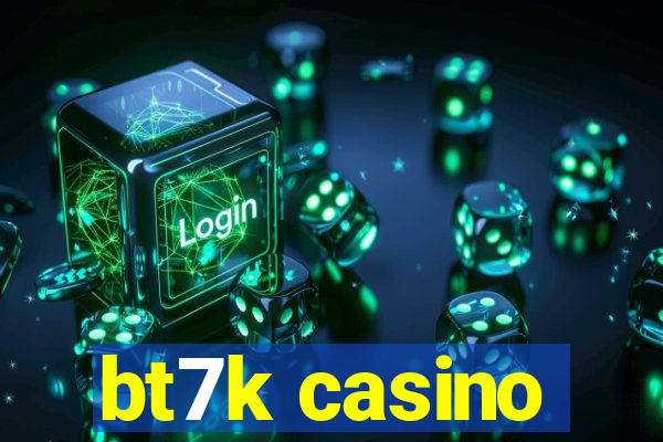 bt7k casino