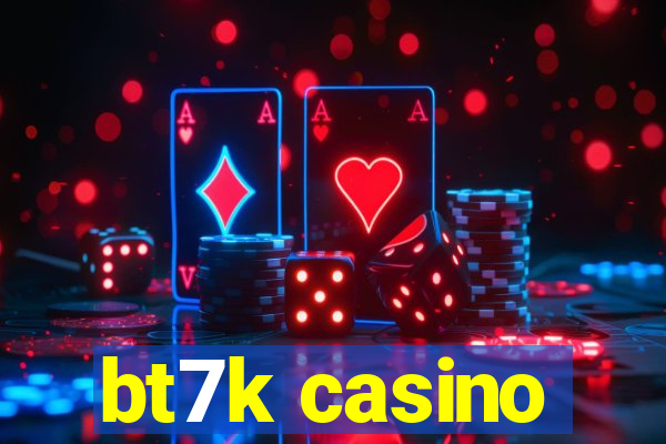 bt7k casino