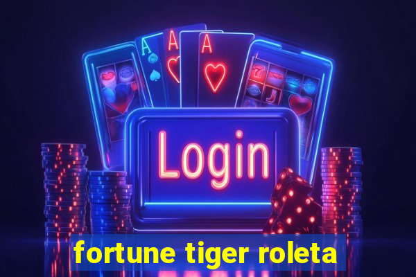 fortune tiger roleta